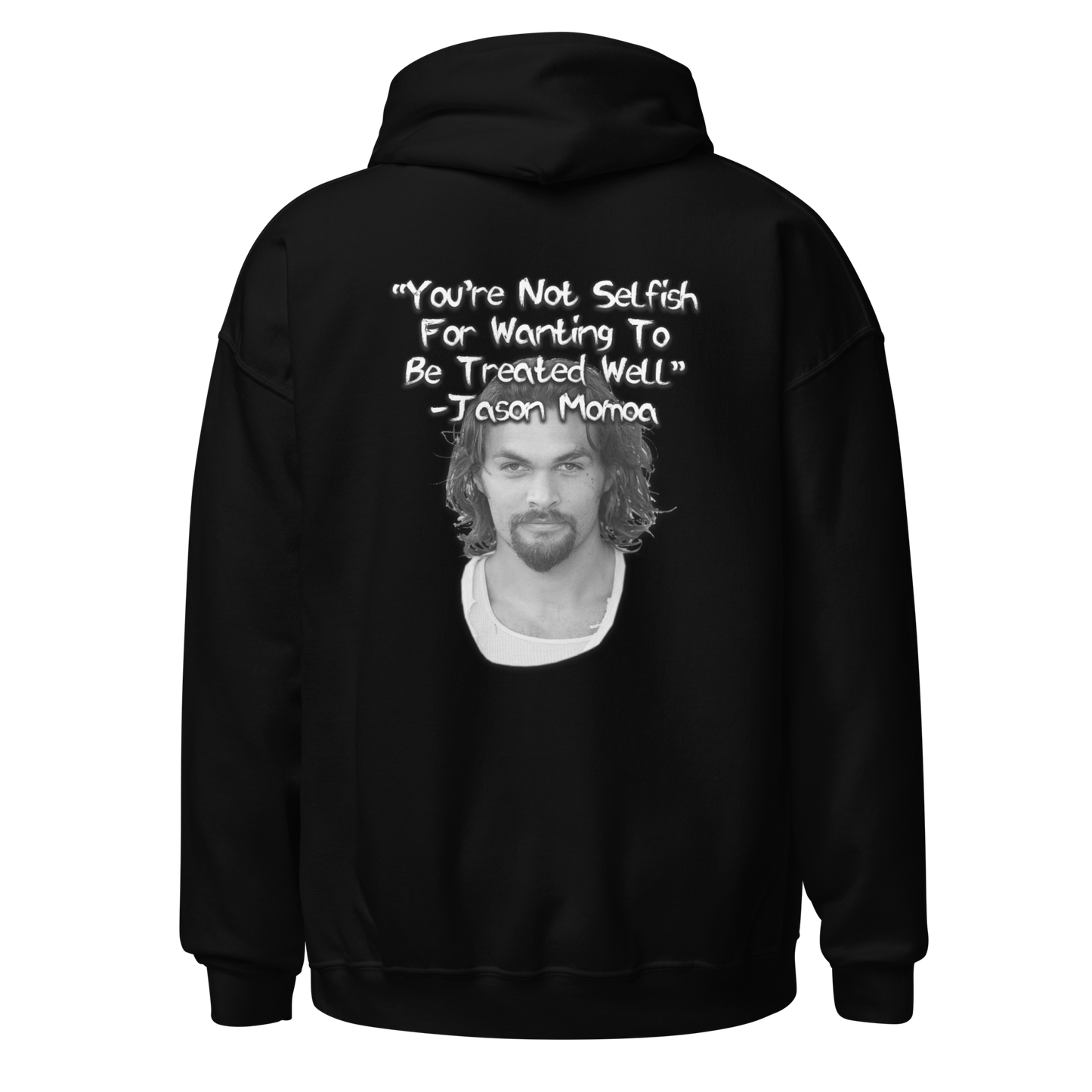 You're Not Selfish - Jason Momoa Hoodie