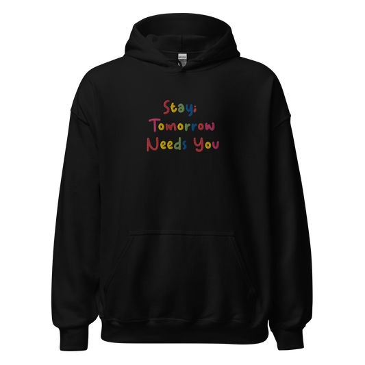 Stay; Tomorrow Needs You Embroidered Hoodie