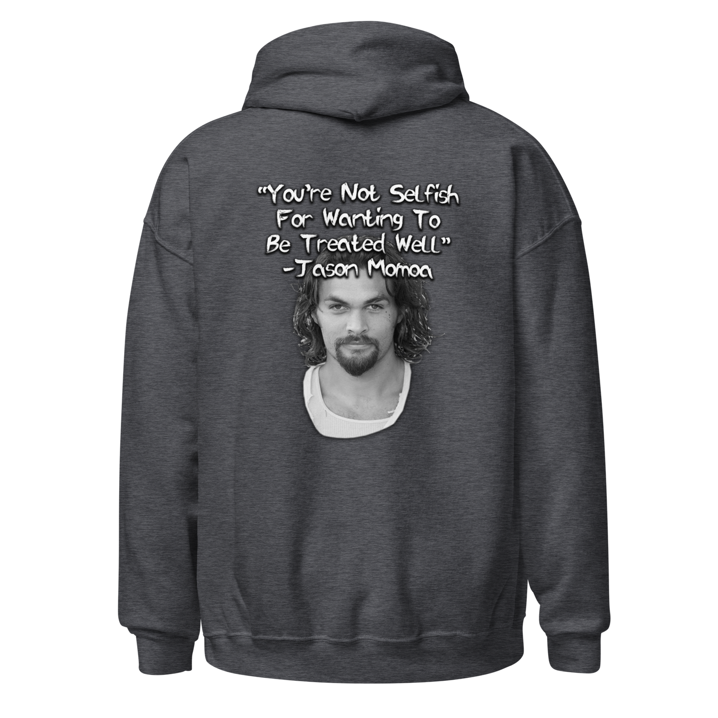 You're Not Selfish - Jason Momoa Hoodie