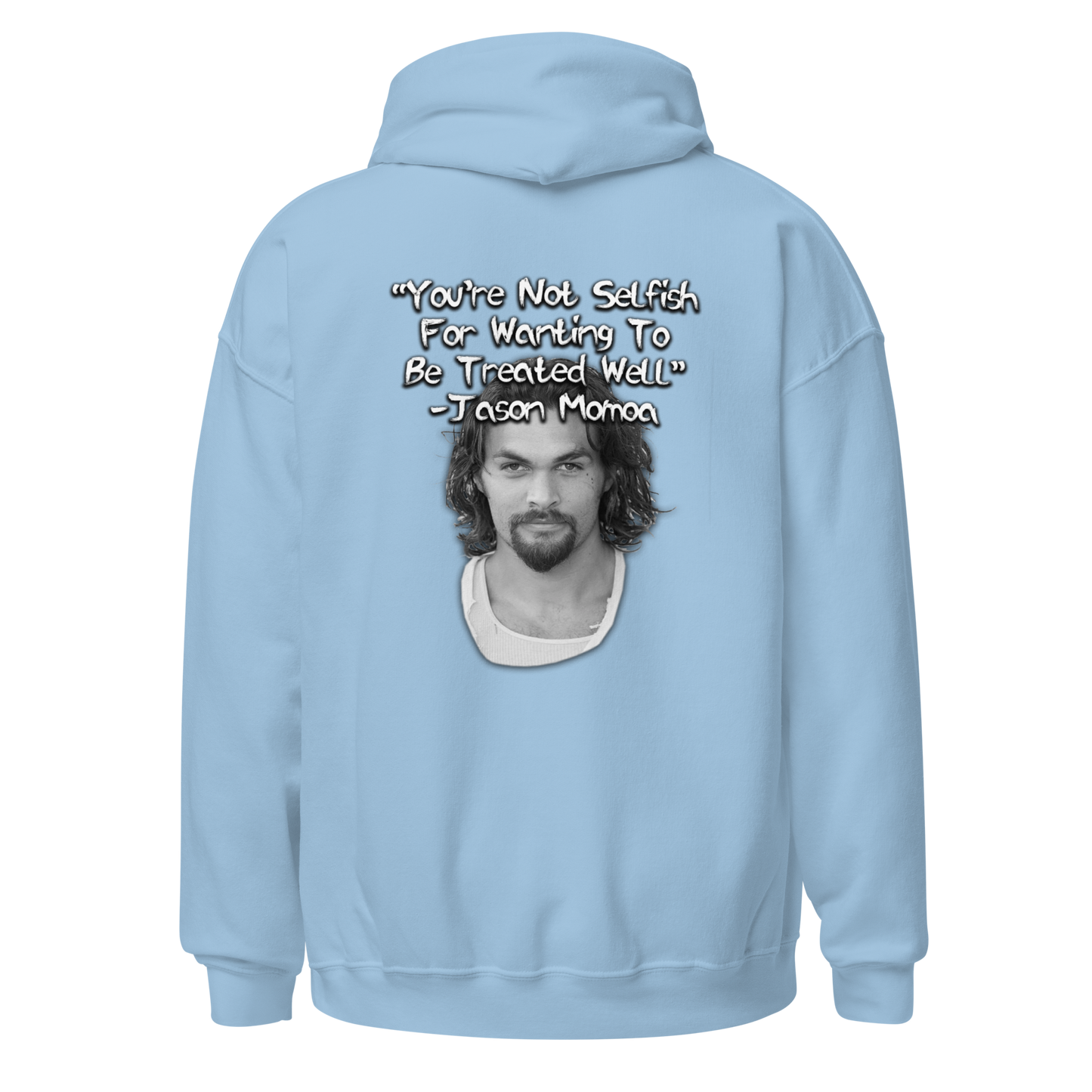 You're Not Selfish - Jason Momoa Hoodie