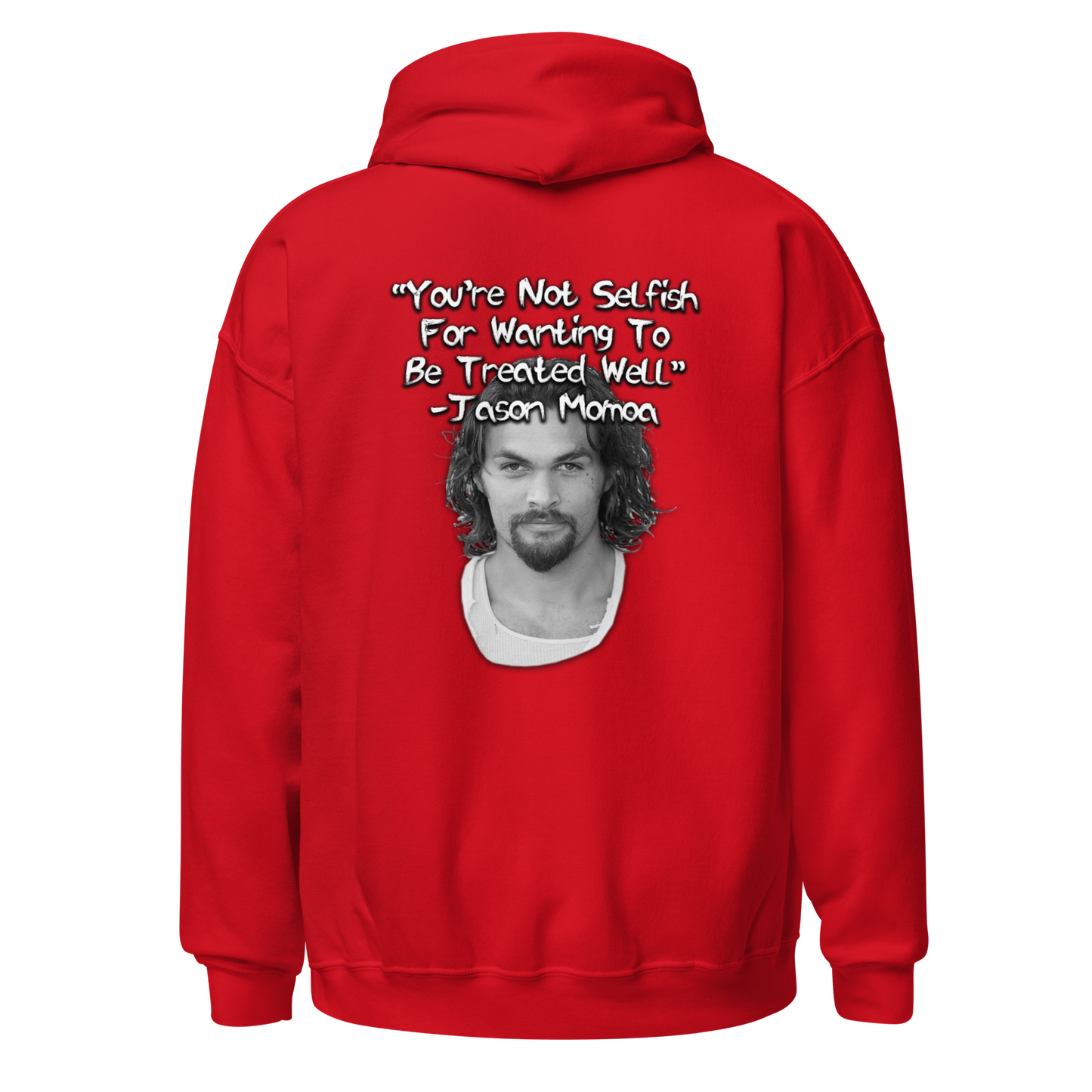 You're Not Selfish - Jason Momoa Hoodie