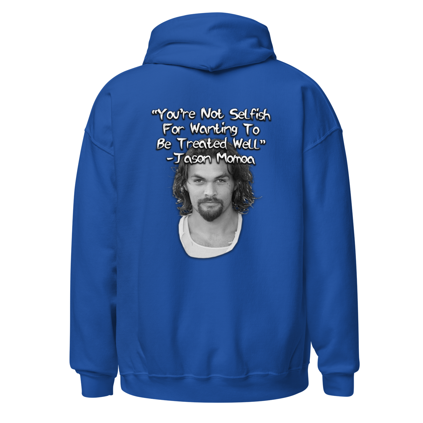 You're Not Selfish - Jason Momoa Hoodie