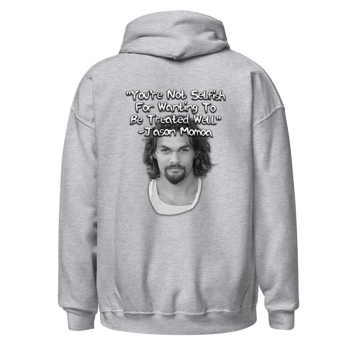 You're Not Selfish - Jason Momoa Hoodie