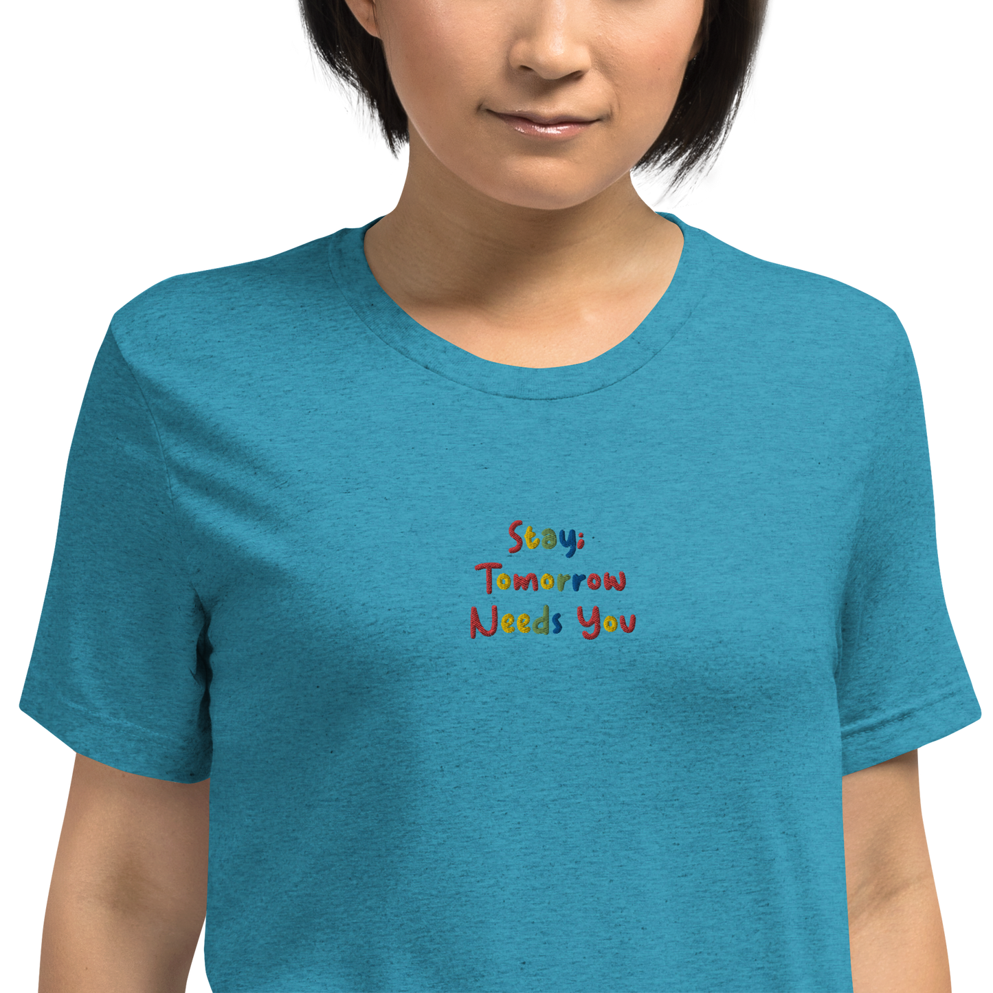 Stay; Tomorrow Needs You Embroidered Unisex T-Shirt