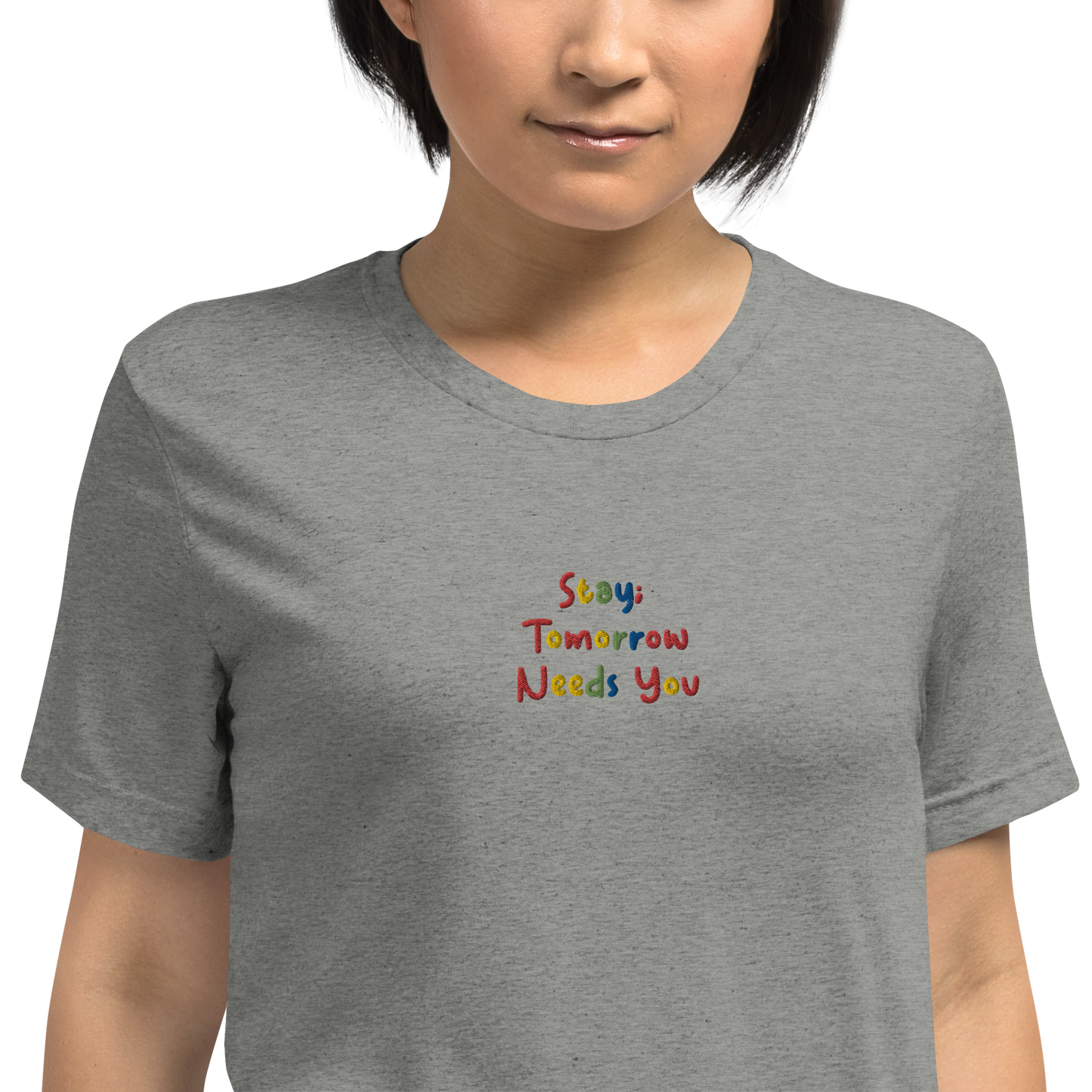 Stay; Tomorrow Needs You Embroidered Unisex T-Shirt