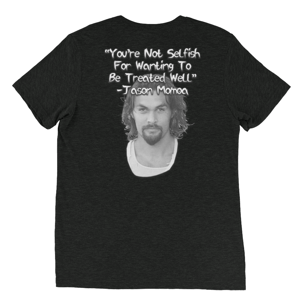 You're Not Selfish - Jason Momoa Unisex T-Shirt