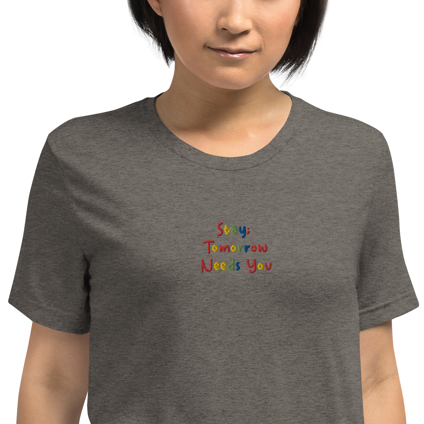 Stay; Tomorrow Needs You Embroidered Unisex T-Shirt