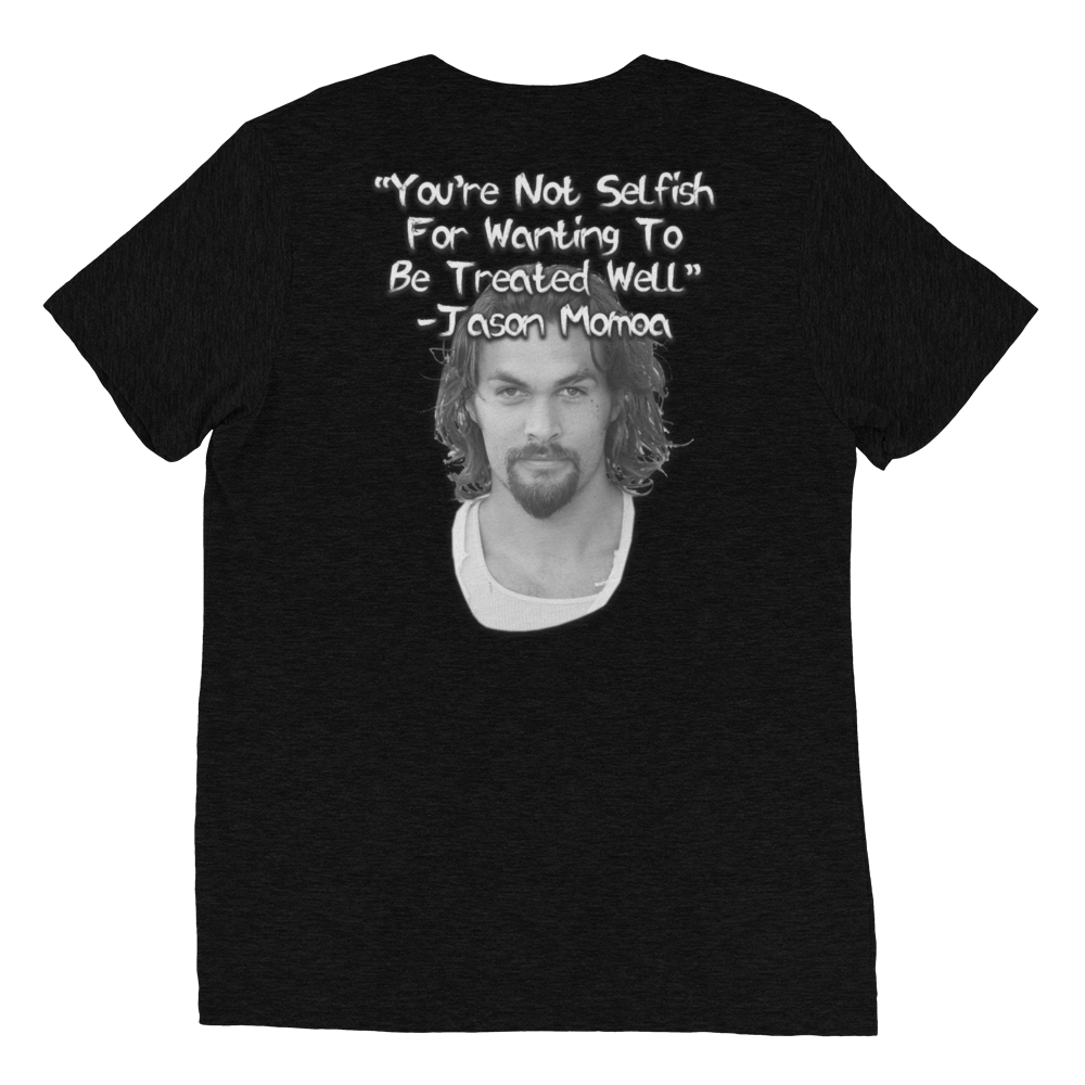 You're Not Selfish - Jason Momoa Unisex T-Shirt