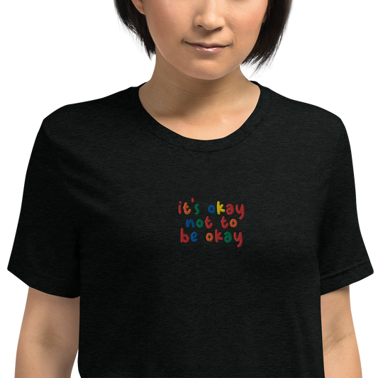 It's Okay To Not Be Okay Emobroidered Unisex T-Shirt