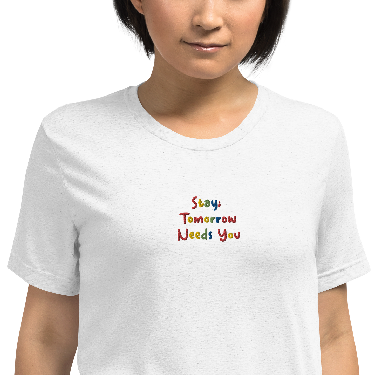 Stay; Tomorrow Needs You Embroidered Unisex T-Shirt