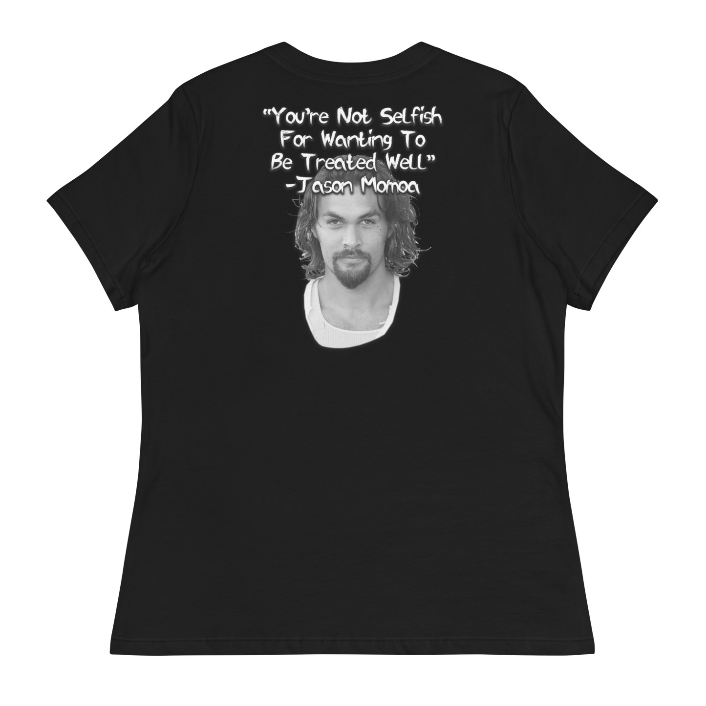 You're Not Selfish - Jason Momoa Women's T-Shirt