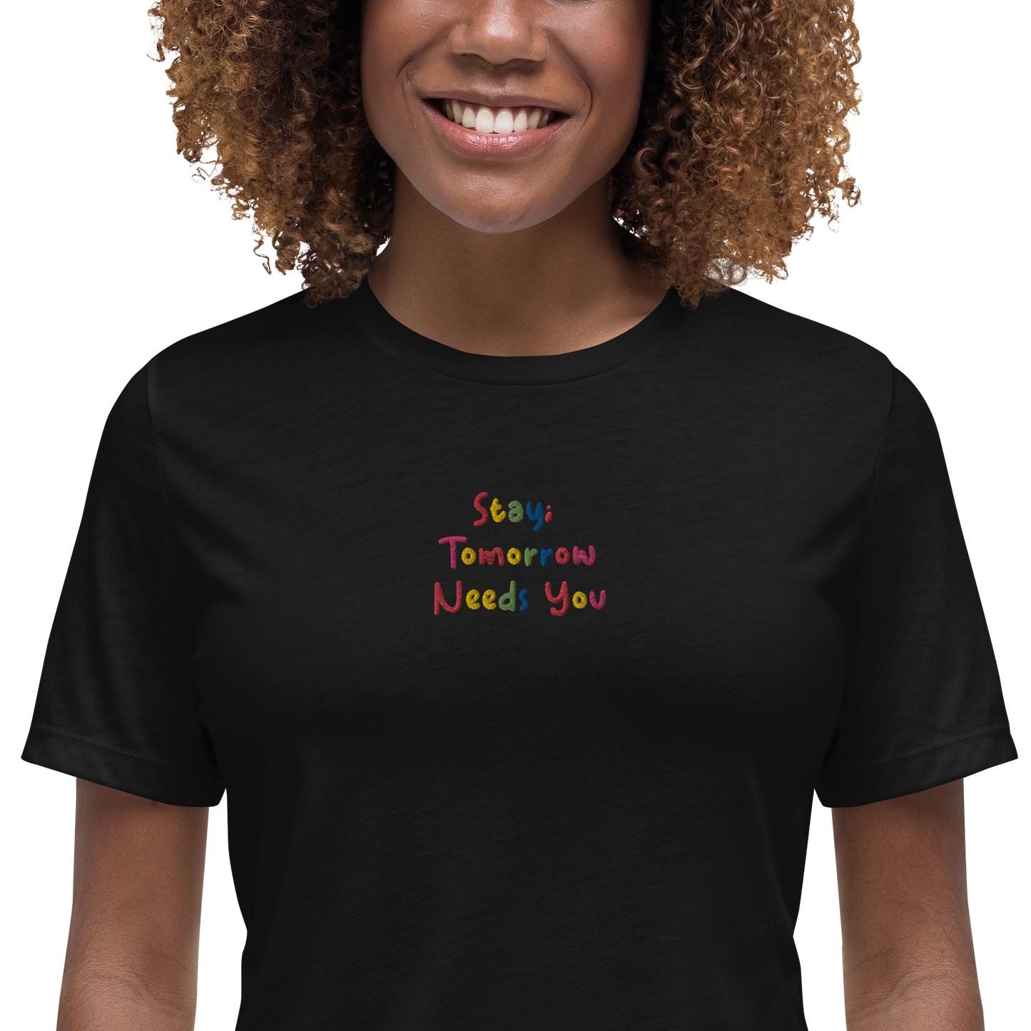 Stay; Tomorrow Needs You Embroidered Women's T-Shirt