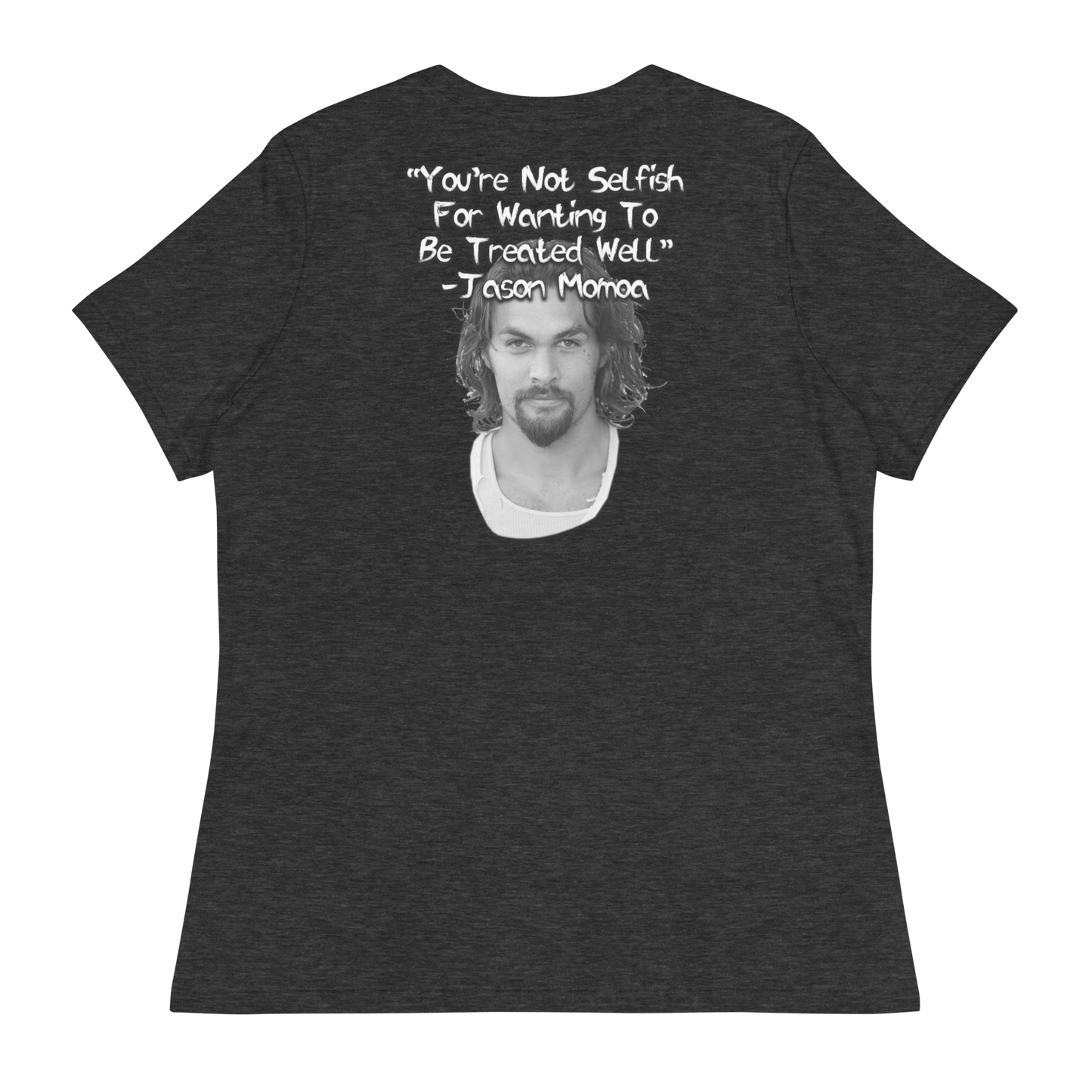 You're Not Selfish - Jason Momoa Women's T-Shirt