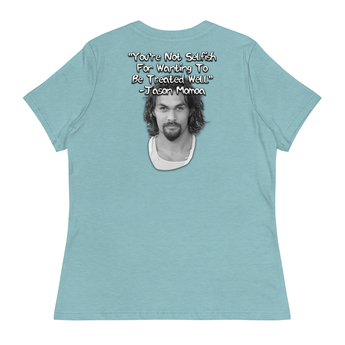 You're Not Selfish - Jason Momoa Women's T-Shirt