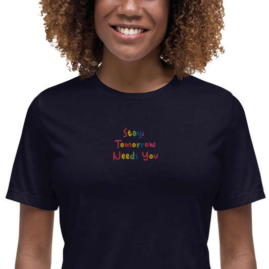 Stay; Tomorrow Needs You Embroidered Women's T-Shirt