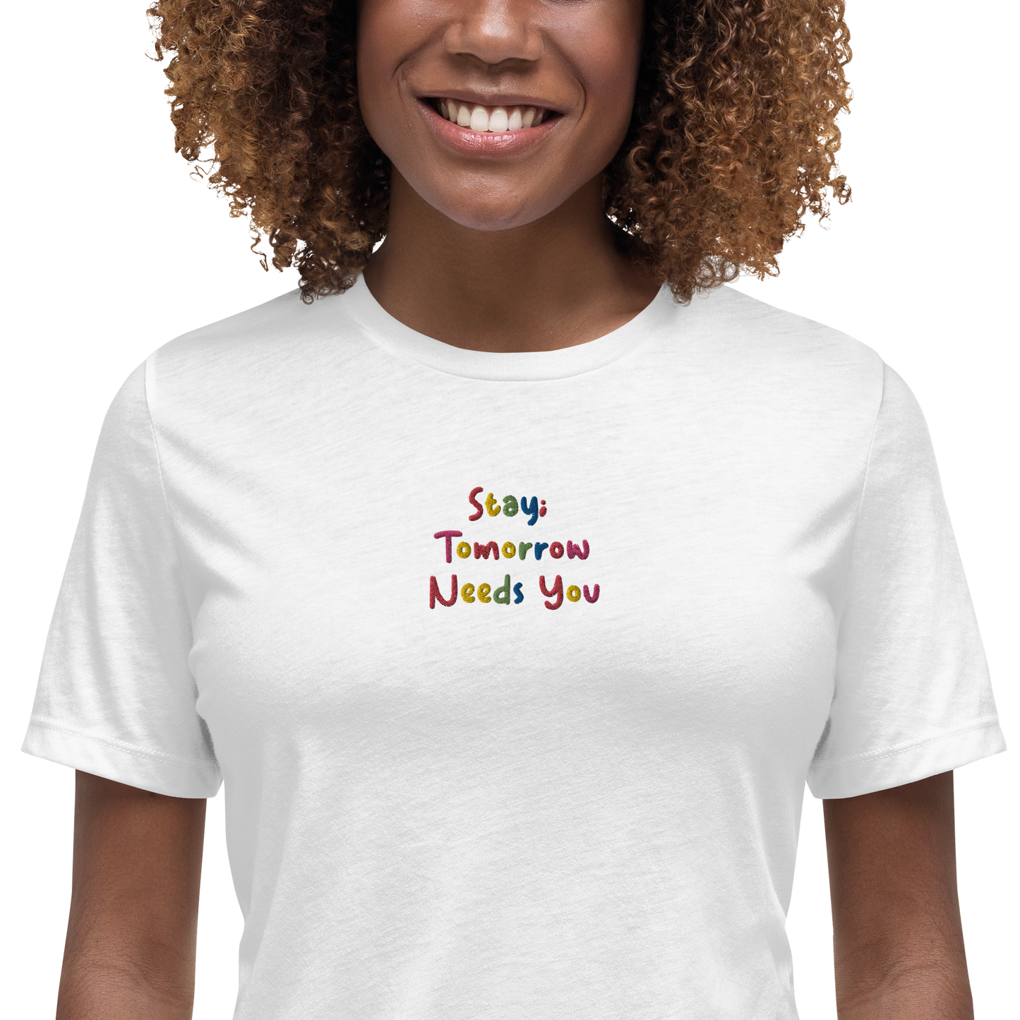 Stay; Tomorrow Needs You Embroidered Women's T-Shirt