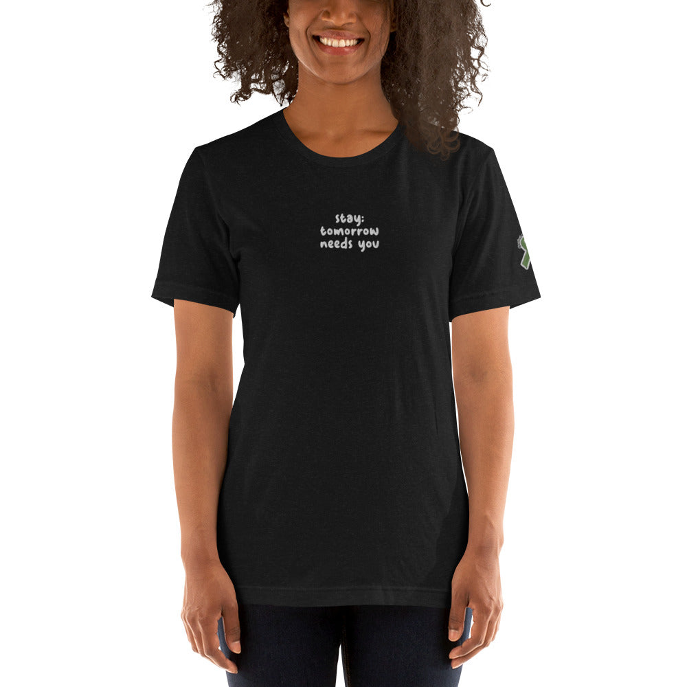 Stay; Tomorrow Needs You Embroidered Unisex t-shirt